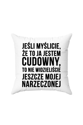 Poduszka Jeśli myślicie że to ja jestem cudowny 