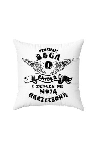 Poduszka Prosiłem Boga o anioła i zesłał mi moją narzeczoną