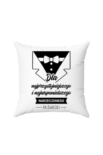 Poduszka Dla najprzystojniejszego i najwspanialszego narzeczonego na świecie 