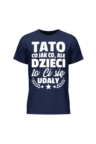 Koszulka męska Dzieci ci się udały tato