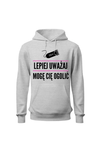 Bluza damska z kapturem Lepiej uważaj mogę cię ogolić