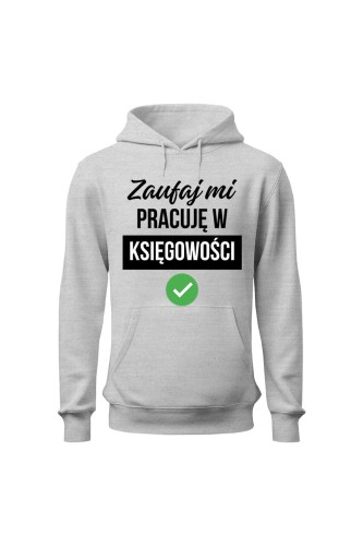 Bluza damska z kapturem Zaufaj mi pracuję w księgowości
