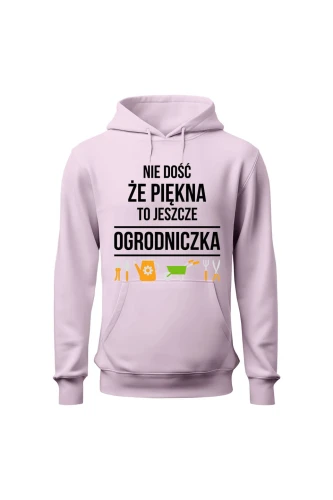 Bluza damska z kapturem Nie dość że piękna to jeszcze ogrodniczka