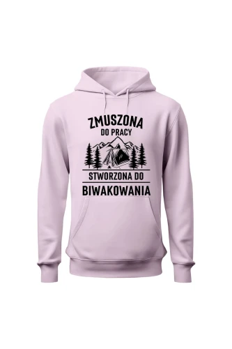 Bluza damska z kapturem Zmuszona do pracy, stworzona do biwakowania