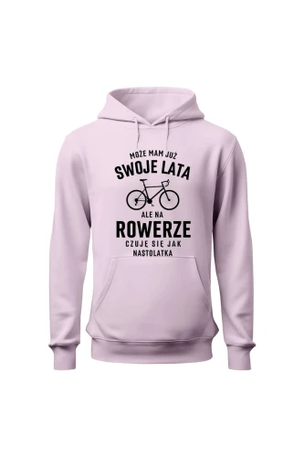 Bluza damska z  kapturem Mam już swoje lata ale na rowerze czuję się jak nastolatka