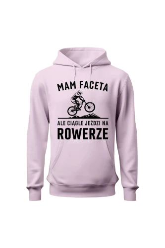 Bluza damska z  kapturem Mam Faceta ale ciągle jeździ na rowerze MTB