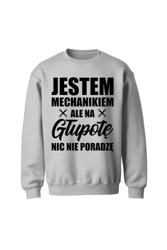 Bluza męska bez kaptura Jestem mechanikiem ale na głupotę nic nie poradzę