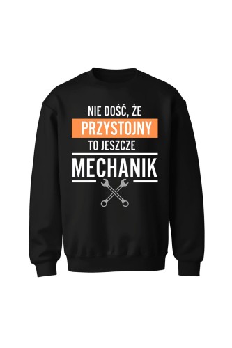 Bluza męska bez kaptura Nie dość że przystojny to jeszcze mechanik