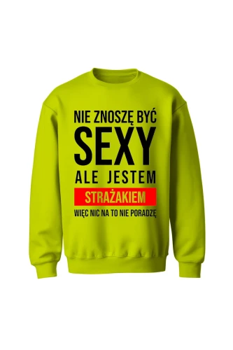 Bluza męska bez kaptura Nie znoszę być sexy ale jestem strażakiem