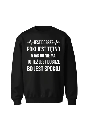 Bluza bez kaptura Jest dobrze póki jest tętno