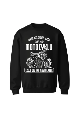 Bluza bez kaptura Mam już swoje lata ale na motocyklu czuję się jak nastolatek
