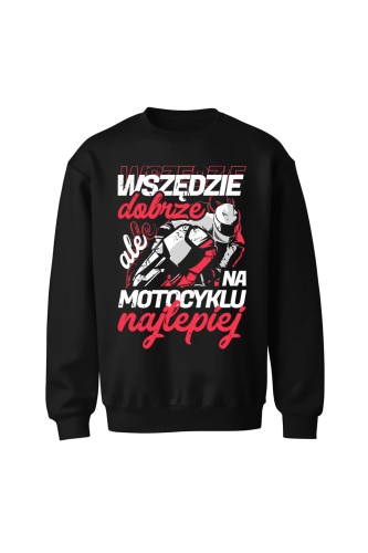 Bluza bez kaptura Wszędzie dobrze ale na motocyklu najlepiej