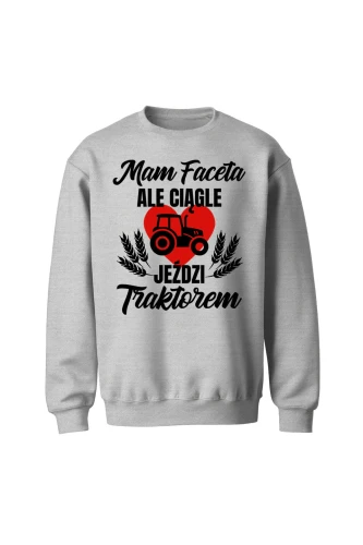 Bluza bez kaptura Mam faceta ale ciągle jeździ traktorem