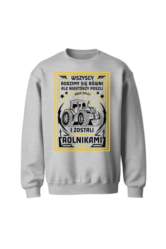 Bluza bez kaptura Wszyscy rodzimy się równi ale zostań rolnikiem
