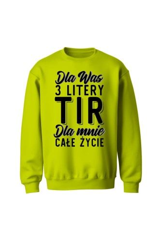 Bluza bez kaptura Dla was 3 litery TIR dla mnie całe życie