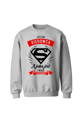 Bluza bez kaptura Jestem kierowcą a jaka jest twoja supermoc