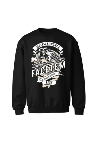 Bluza bez kaptura Jestem kierowcą zwykłym facetem tylko trochę bardziej sexy