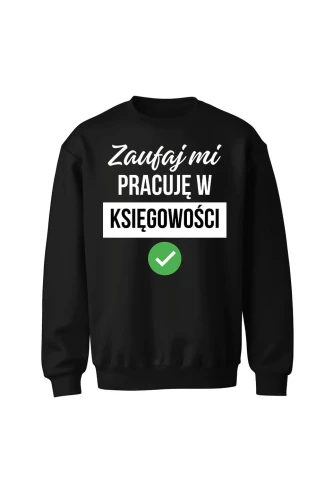 Bluza bez kaptura Zaufaj mi pracuję w księgowości