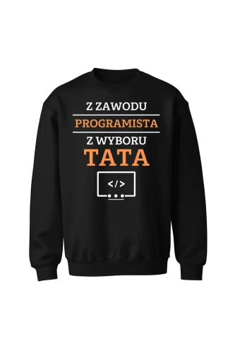Bluza bez kaptura Z zawodu programista z wyboru Tata