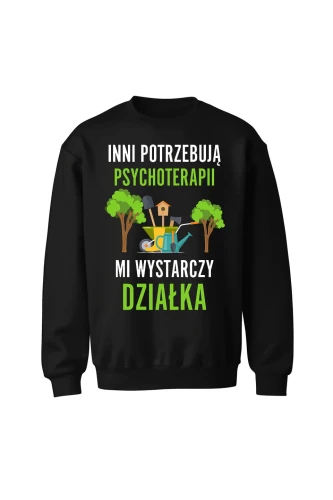 Bluza bez kaptura Inni potrzebują psychoterapii mi wystarczy działka