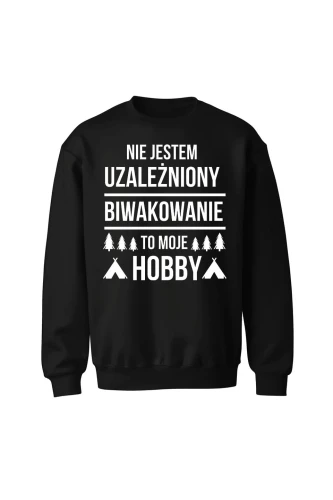 Bluza bez kaptura Nie jestem uzależniony, biwakowanie to moje hobby