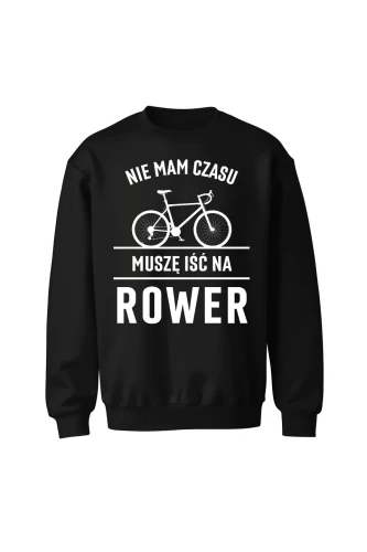 Bluza bez kaptura Nie mam czasu muszę iść na rower Szosa