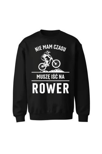 Bluza bez kaptura Nie mam czasu muszę iść na rower Downhill