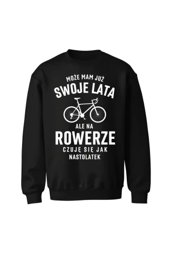 Bluza bez kaptura Mam już swoje lata ale na rowerze czuję się jak nastolatek