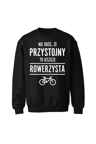 Bluza bez kaptura Nie dość że przystojny to jeszcze rowerzysta