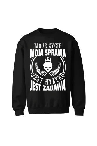 Bluza bez kaptura Moje życie moja sprawa jest ryzyko jest zabawa