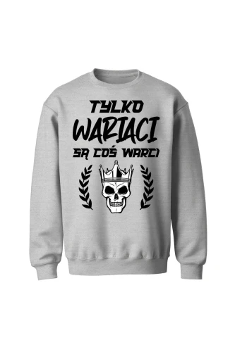 Bluza bez kaptura Tylko wariaci są coś warci