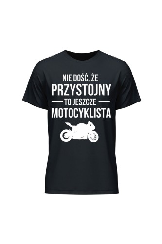 Koszulka męska Nie dość że przystojny to jeszcze motocyklista