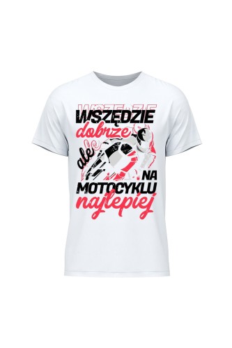 Koszulka męska Wszędzie dobrze ale na motocyklu najlepiej