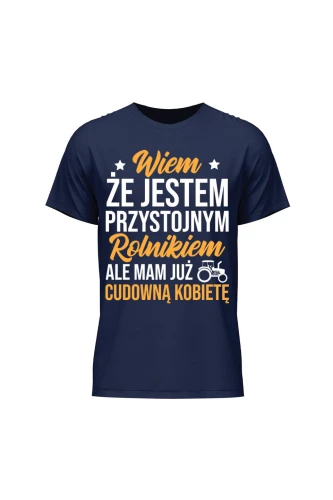 Koszulka męska Wiem że jestem przystojnym rolnikiem ale mam już wspaniałą kobietę