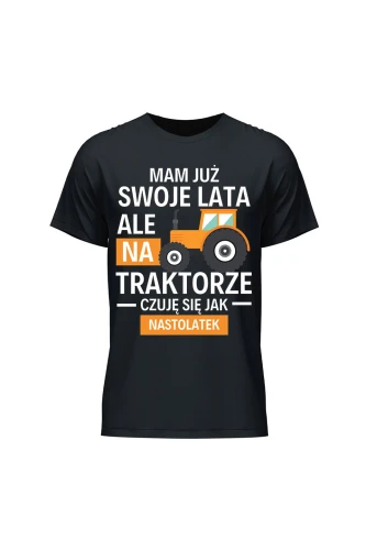 Koszulka męska Mam już swoje lata ale na traktorze czuję się jak nastolatek