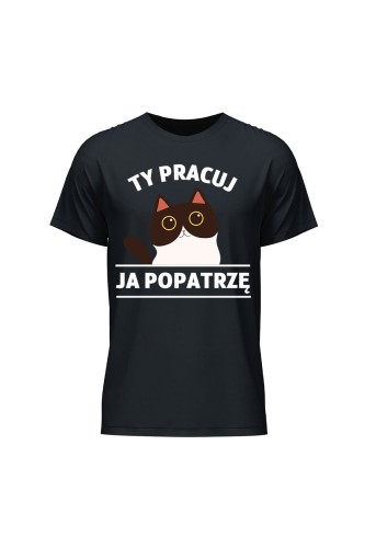 Koszulka męska Ty pracuj ja popatrzę