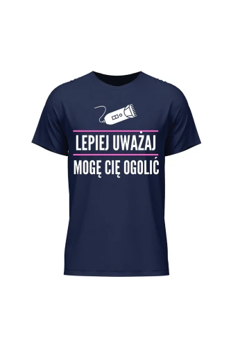 Koszulka męska Lepiej uważaj mogę cię ogolić