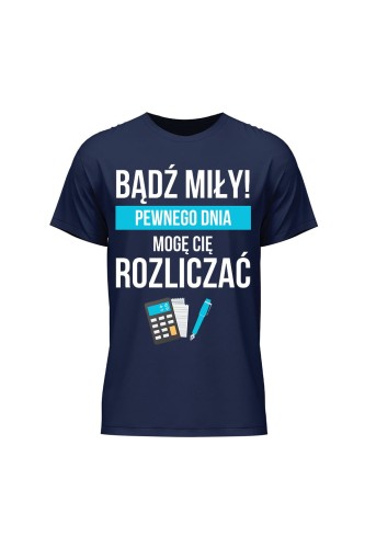 Koszulka męska Bądź miły Pewnego dnia mogę cię rozliczać