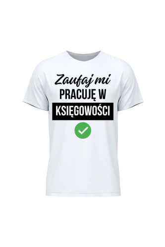 Koszulka męska Zaufaj mi pracuję w księgowości