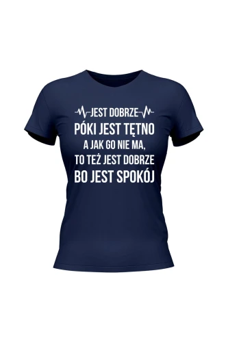 Koszulka damska Jest dobrze póki jest tętno