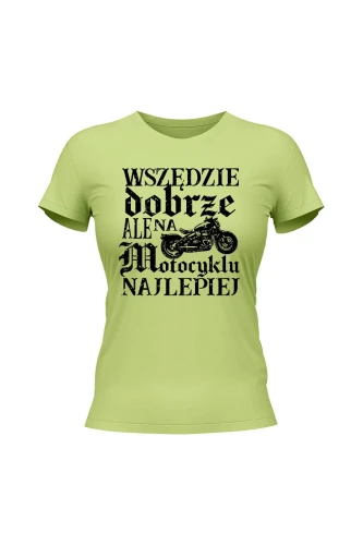 Koszulka damska Wszędzie dobrze ale na motocyklu najlepiej retro