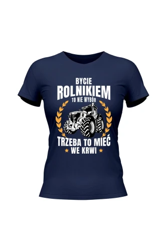 Koszulka damska Bycie rolnikiem to nie wybór
