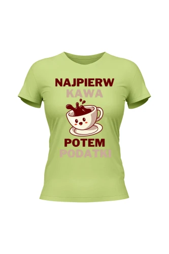 Koszulka damska Najpierw kawa potem podatki