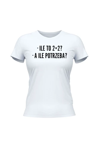 Koszulka damska Ile to 2+2? A ile potrzeba?
