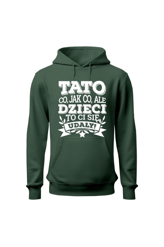 Bluza męska z kapturem Tato co jak co, ale dzieci ci się udały - zielona