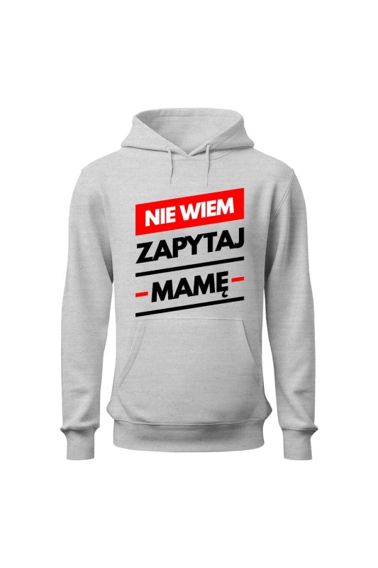 Bluza męska z kapturem Nie wiem zapytaj Mamę - szara
