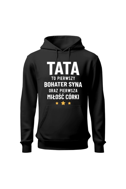 Bluza męska z kapturem Tata to pierwszy bohater syna oraz pierwsza miłość córki - czarna