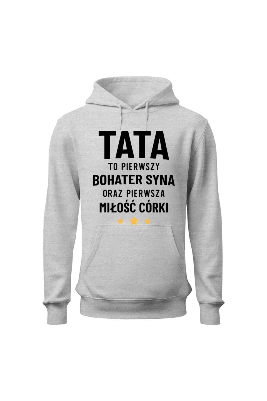 Bluza męska z kapturem Tata to pierwszy bohater syna oraz pierwsza miłość córki - szara