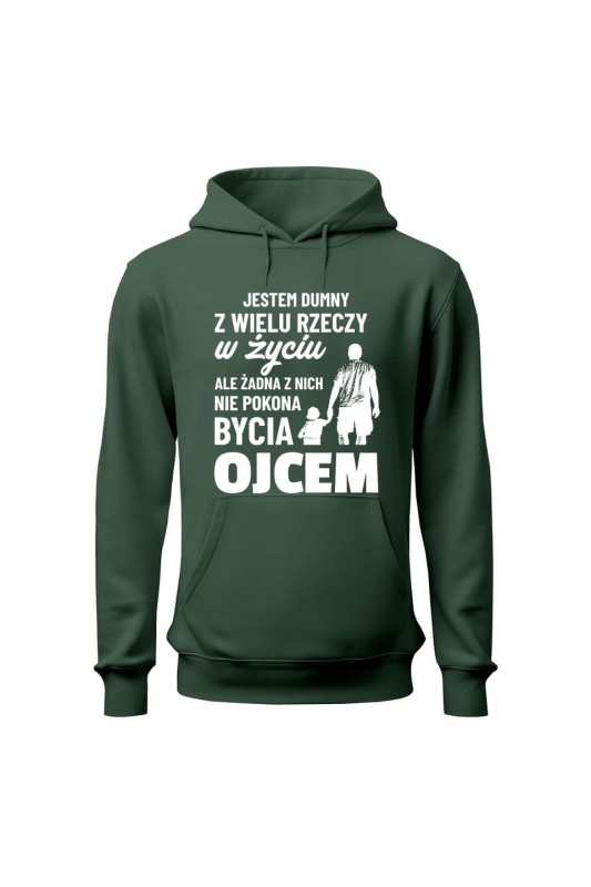 Bluza męska z kapturem Jestem dumny z wielu rzeczy w życiu ale żadna z nich nie pokona bycia ojcem - zielona