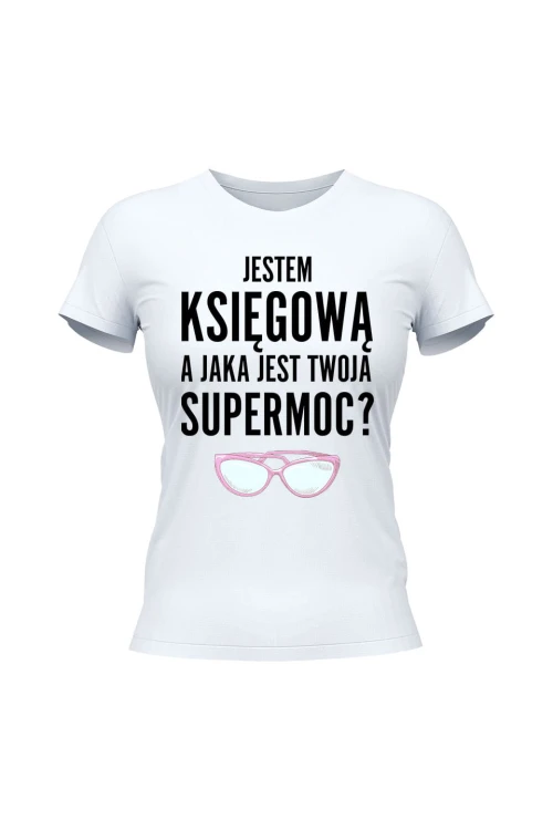 Koszulka damska Jestem księgową a jaka jest twoja supermoc - biała